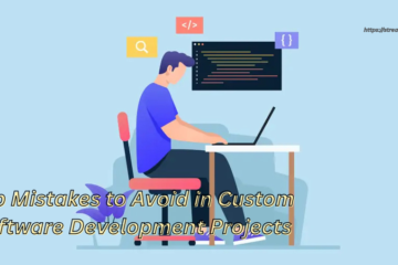 Top Mistakes to Avoid in Custom Software Development Projects