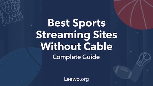 Best Sports Streaming Sites Without Cable (Complete Guide)